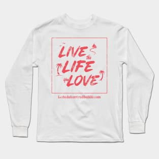 Live the Life You Love Long Sleeve T-Shirt